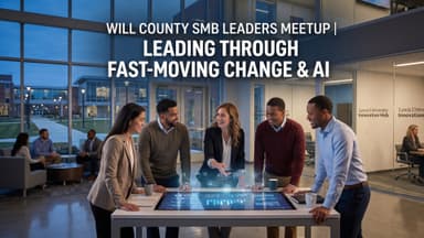 Will County SMB Leaders Meetup | Leading Through Fast-Moving Change & AI